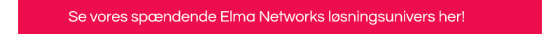 Se vores spændende Elma Networks løsningsunivers her