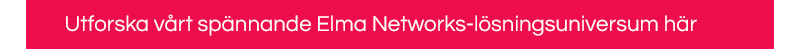 Se vårt spännande Elma Networks lösningsuniversum här