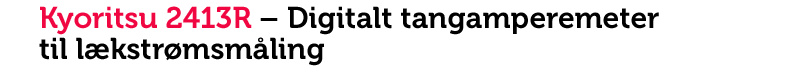 Kyoritsu 2413R – Digitalt tangamperemeter – Til lækstrømsmåling